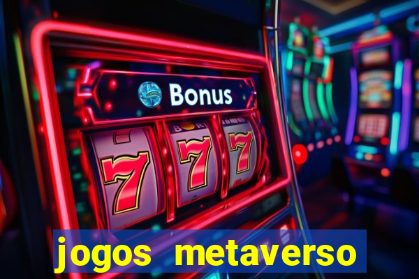 jogos metaverso para ganhar dinheiro